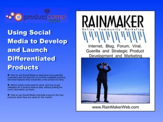 Internet,  Blog,  Forum,  Viral,  Guerilla  and  Strategic  Product  Development  and  Marketing Using Social Media to Develop and Launch Differentiated Products Using Social Media to Develop and Launch Differentiated Products www.RainMakerWeb.com ,[object Object],[object Object],[object Object]