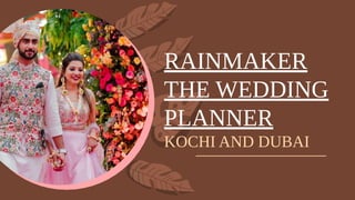 RAINMAKER
THE WEDDING
PLANNER
KOCHI AND DUBAI
 