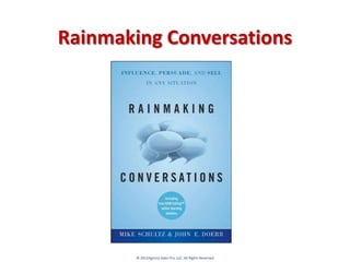 Rainmaking Conversations




        © 2012Agency Sales Pro, LLC. All Rights Reserved
 
