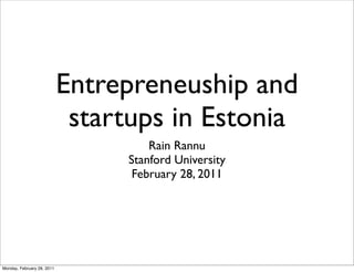 Entrepreneuship and
                             startups in Estonia
                                      Rain Rannu
    ...