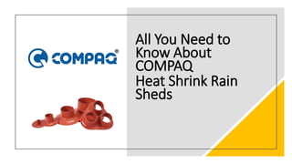 All You Need to
Know About
COMPAQ
Heat Shrink Rain
Sheds
 