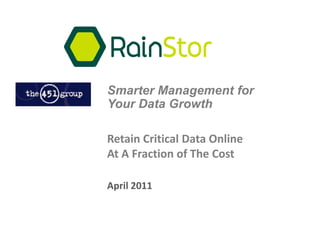Smarter Management for Your Data Growth  Retain Critical Data Online At A Fraction of The Cost April 2011 