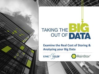 RRain
1
Examine the Real Cost of Storing &
Analyzing your Big Data
 