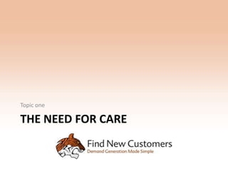 Topic one

THE NEED FOR CARE
 