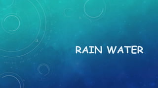 RAIN WATER
 