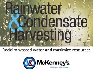 Reclaim wasted water and maximize resources
 