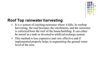 Roof Top rainwater harvesting
⚫ It is a system of catching rainwater where it falls. In rooftop
harvesting, the roof becom...