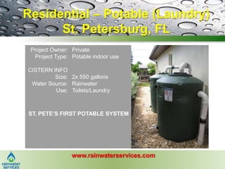 Residential – Potable (Laundry) St. Petersburg, FL<br />Project Owner:<br />Project Type:<br />CISTERN INFO<br />Size:<br ...