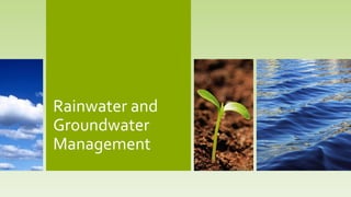 Rainwater and
Groundwater
Management
 