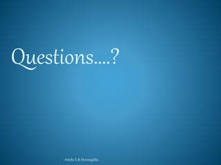 Questions….? 
Amila S.B.Hureegolla 
 