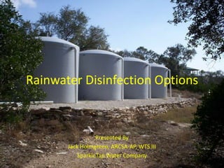 Rainwater Disinfection Options Presented By Jack Holmgreen, ARCSA-AP, WTS III SparkleTap Water Company 