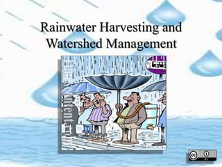 Rainwater Harvesting and
Watershed Management
 