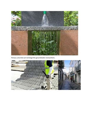 Porous concrete can recharge the groundwater everywhere.
 