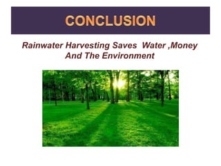 Rainwater Harvesting Saves Water ,Money
And The Environment
 