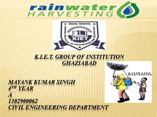K.I.E.T. GROUP OF INSTITUTION
GHAZIABAD
MAYANK KUMAR SINGH
4TH YEAR
A
1302900062
CIVIL ENGINEERING DEPARTMENT
 