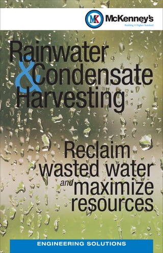 Rainwater
& Condensate
Harvesting
    Reclaim
  wasted water
     maximize
         and

     resources
  E NG I N EER IN G SOL U TI O NS
 
