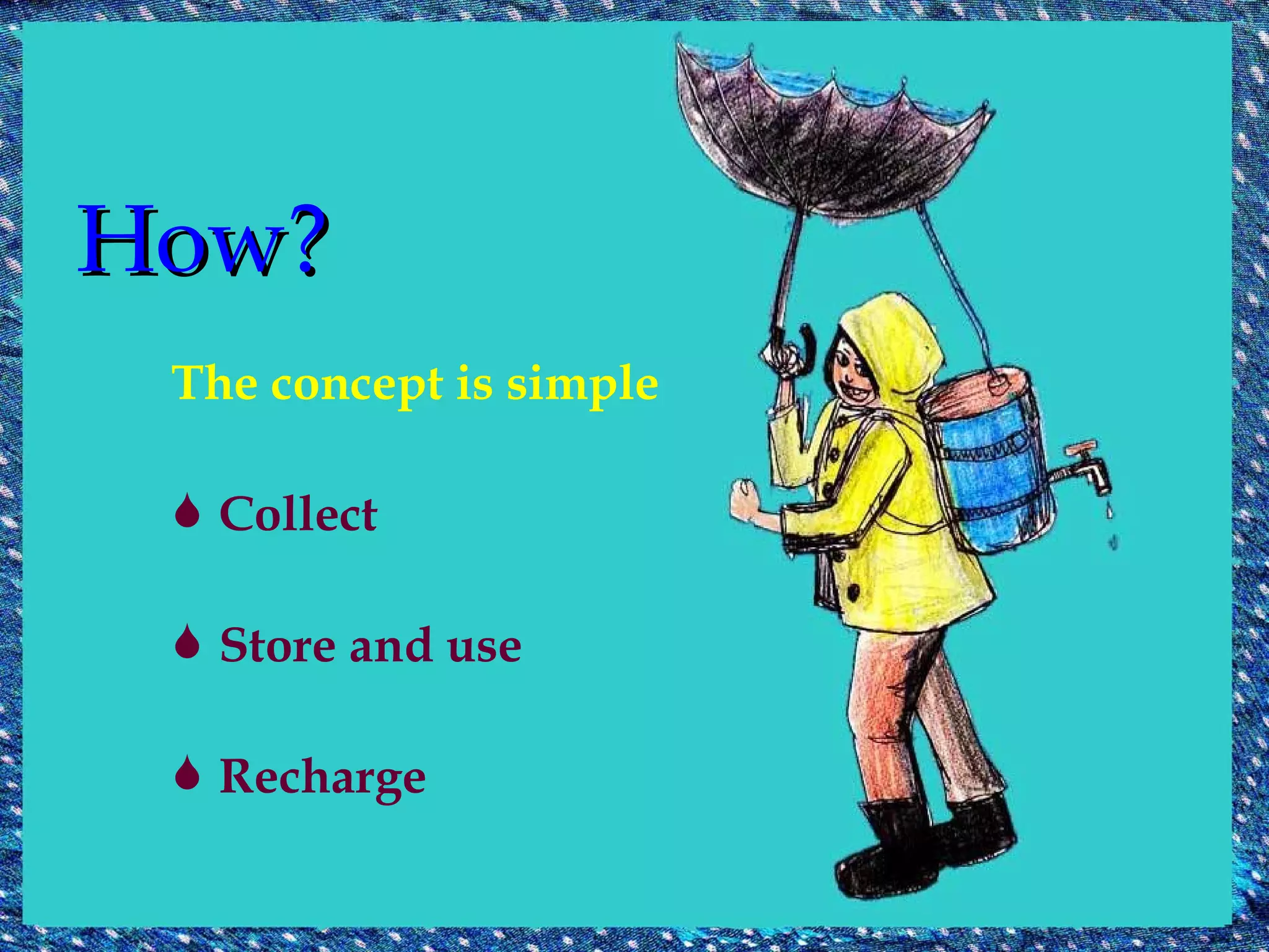 How? The concept is simple Collect Store and use Recharge 