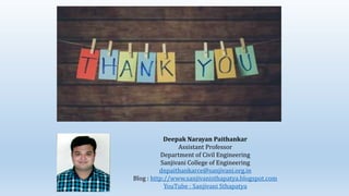 Deepak Narayan Paithankar
Assistant Professor
Department of Civil Engineering
Sanjivani College of Engineering
dnpaithankarce@sanjivani.org.in
Blog : http://www.sanjivanisthapatya.blogspot.com
YouTube : Sanjivani Sthapatya
 
