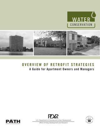 C O N S E RVAT I O N




OVERVIEW OF RETROFIT STRATEGIES
   A Guide for Apartment Owners and Managers




       U.S. Department of Housing and Urban Development
           Office of Policy Development and Research
 