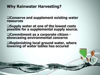 RWH either captures stored rainwater for direct use (irrigation, production, washing, drinking water, etc.) or is recharged into the local ground water and is call artificial recharge. .ppt  (3)Why Rainwater Harvesting?Conserve and supplement existing water resources 
