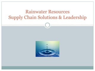 Rainwater ResourcesSupply Chain Solutions & Leadership 