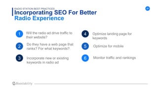 27
Incorporating SEO For Better
Radio Experience
RADIO STATION BEST PRACTICES
Will the radio ad drive traffic to
their web...
