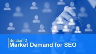 7
Market Demand for SEO
Section 2
 