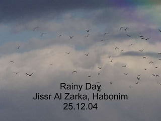 Rainy Day Jissr Al Zarka, Habonim 25.12.04 