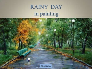 RAINY DAY
 in painting




   Oleg Bujko
 