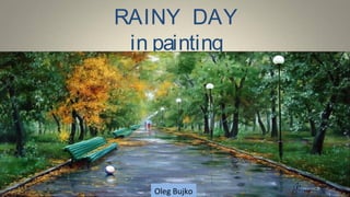 RAINY DAY
in painting
Oleg Bujko
 