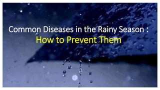 Common Diseases in the Rainy Season :
How to Prevent Them
 
