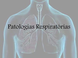 Patologias Respiratórias
 