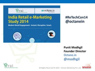 All Rights Reserved © 2014 :: Octane Marketing Pvt. Ltd.
Punit Modhgil
Founder Director
Octane.in
@modhgil
#ReTechCon14
@octanein
 