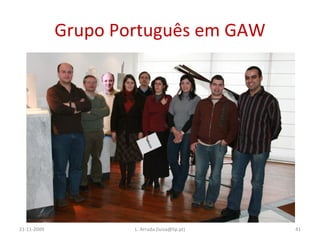 Grupo Português em GAW 21-11-2009 L. Arruda (luisa@lip.pt) 