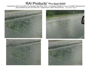 RAI Products’   “Pro-Seal 6006”   Installed March 2002 by the Office of Transportation Data Office, GDOT -- Loop Sealant Installed On Loop on US 29|SR 14|Roosevelt Hwy going southwest just pass John Rivers Rd -- People Present:  GDOT, Brennan Roney  June 23, 2005  Page 16 