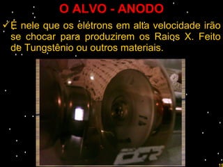 O ALVO - ANODO É nele que os elétrons em alta velocidade irão se chocar para produzirem os Raios X. Feito de Tungstênio ou outros materiais. Prof. Rodrigo Penna 