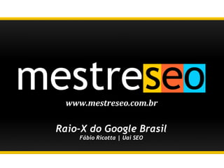 Raio-X do Google Brasil Fábio Ricotta | Uai SEO 