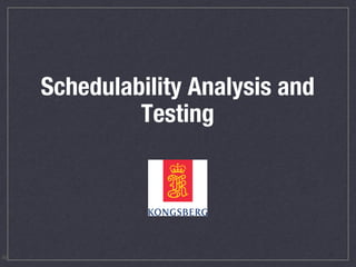 Schedulability Analysis and
Testing
46
 