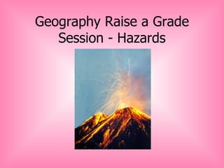 Geography Raise a Grade Session - Hazards 