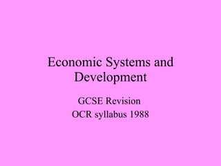 Economic Systems and Development GCSE Revision  OCR syllabus 1988 