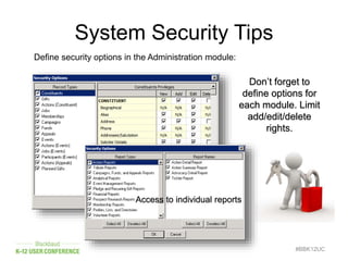 #BBK12UC
Define security options in the Administration module:
System Security Tips
Don’t forget to
define options for
each module. Limit
add/edit/delete
rights.
Access to individual reports
 