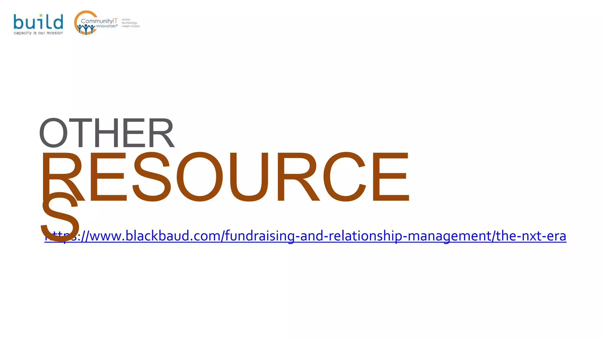 https://www.blackbaud.com/fundraising-and-relationship-management/the-nxt-era
OTHER
RESOURCE
S
 