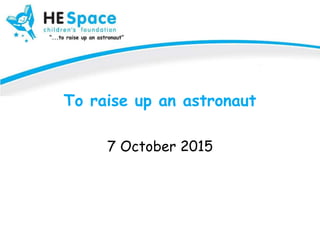 To raise up an astronaut
7 October 2015
 