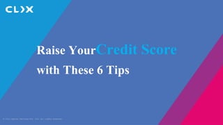 © Clix Capital Services Pvt. Ltd. All rights reserved.
Raise YourCredit Score
with These 6 Tips
 