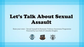 Raise your voice - Let's talk about Sexual Assault!
