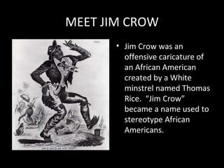 MEET JIM CROW ,[object Object]