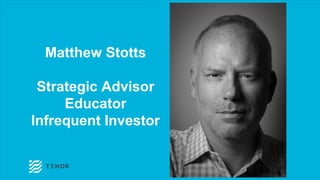 Matthew Stotts
Strategic Advisor
Educator
Infrequent Investor
 
