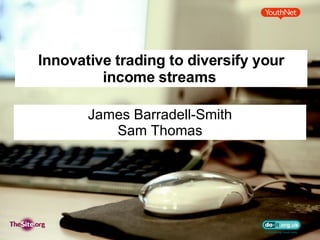 Innovative trading to diversify your income streams  James Barradell-Smith Sam Thomas 