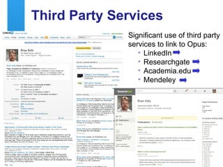 Third Party Services
                   Significant use of third party
                   services to link to Opus:
                      • LinkedIn
                      • Researchgate
                      • Academia.edu
                      • Mendeley




11
 