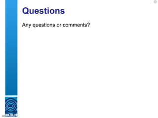 Questions
     Any questions or comments?




22
 